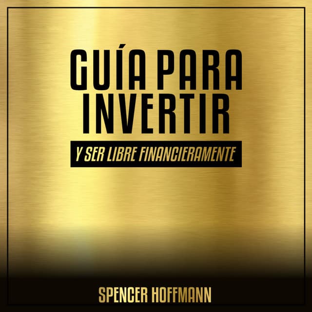 Portada de Guía para invertir y ser libre financieramente